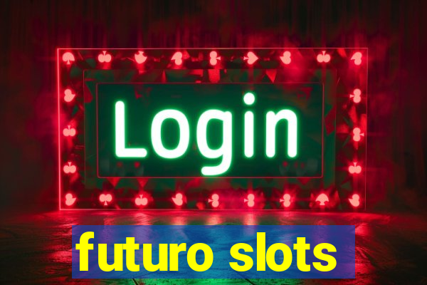 futuro slots