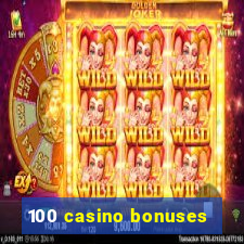 100 casino bonuses