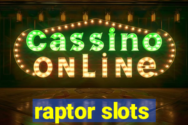 raptor slots