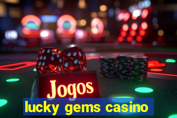 lucky gems casino