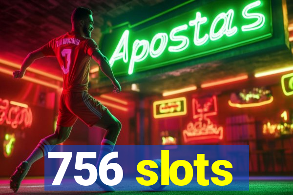 756 slots