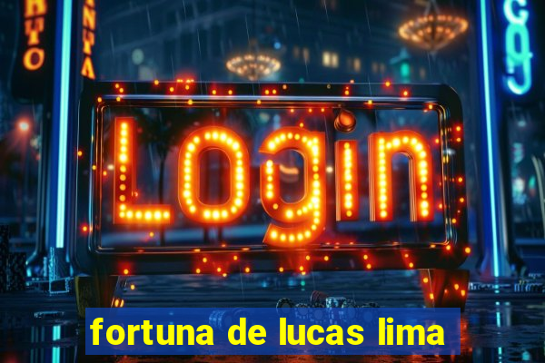 fortuna de lucas lima