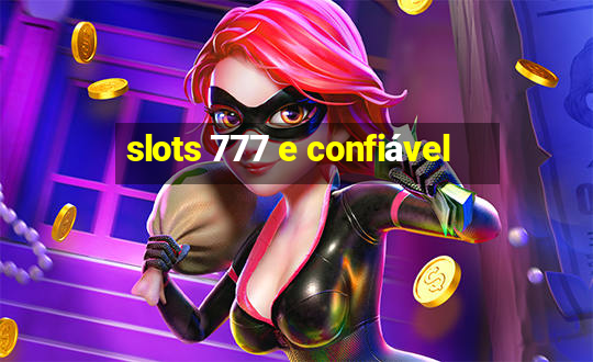 slots 777 e confiável