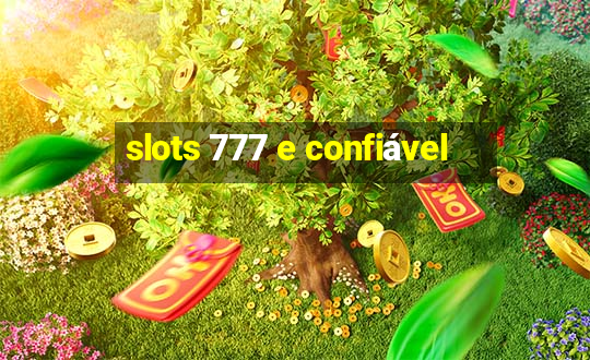 slots 777 e confiável