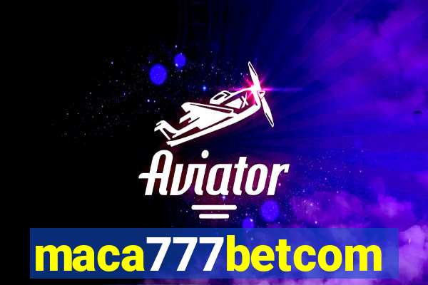 maca777betcom