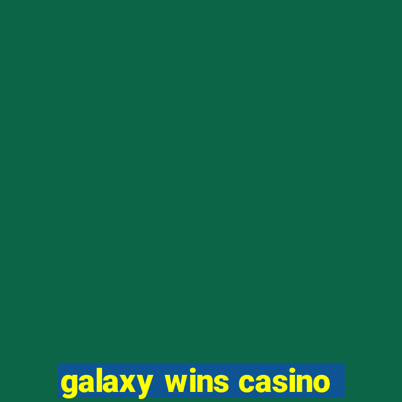 galaxy wins casino