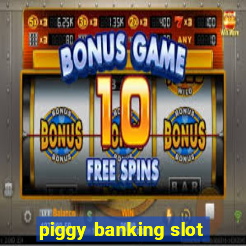 piggy banking slot