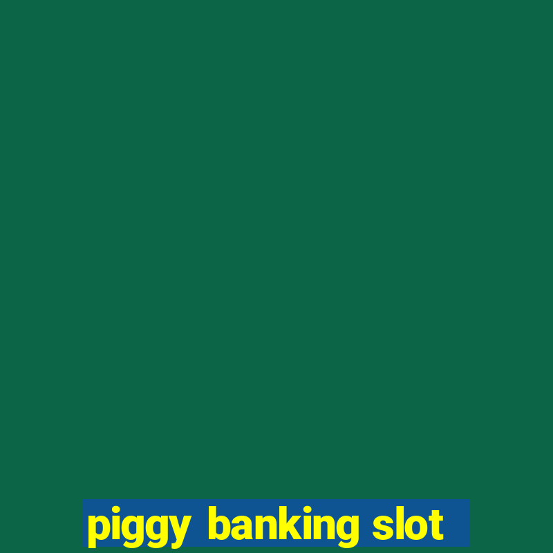 piggy banking slot