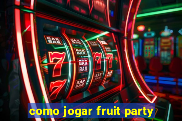 como jogar fruit party