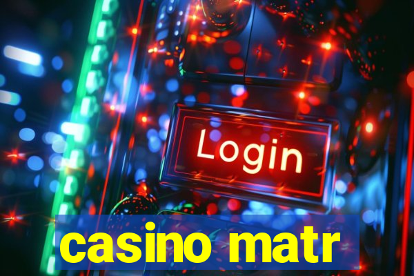 casino matr