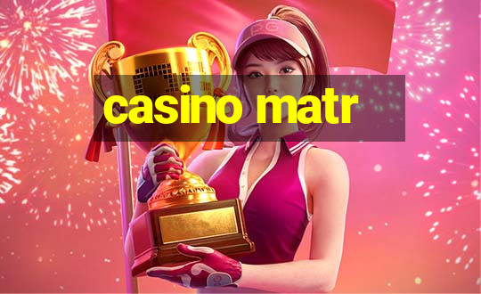 casino matr