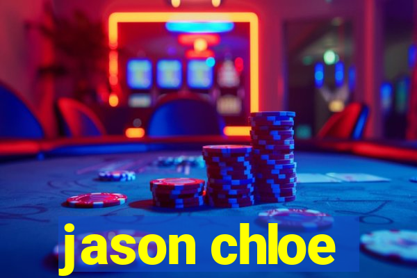 jason chloe