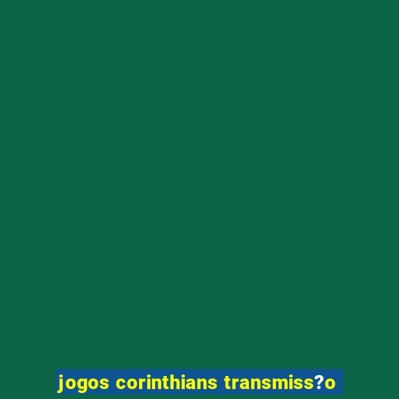 jogos corinthians transmiss?o