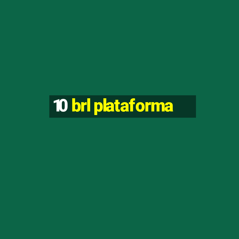 10 brl plataforma