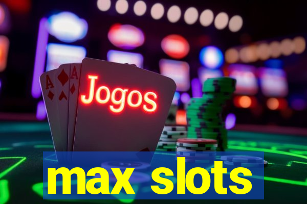 max slots