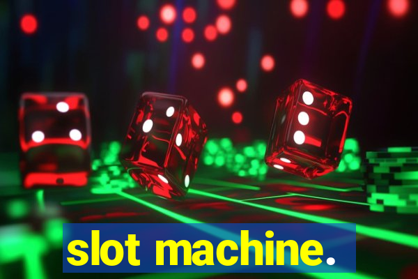 slot machine.