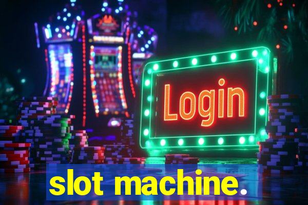 slot machine.