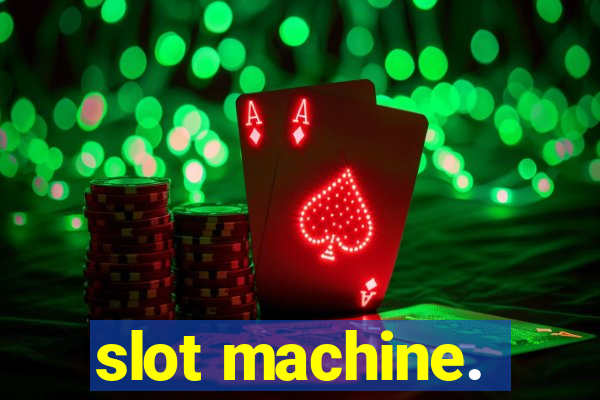 slot machine.