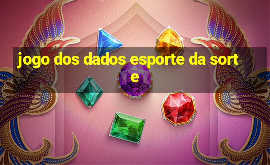 jogo dos dados esporte da sorte