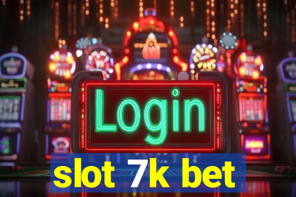 slot 7k bet