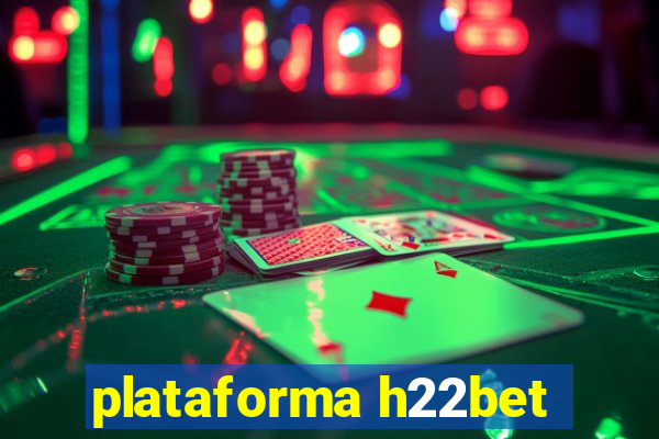 plataforma h22bet