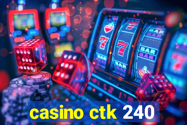 casino ctk 240