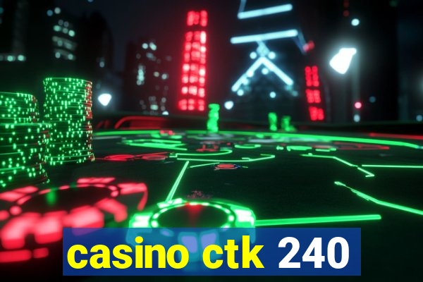 casino ctk 240