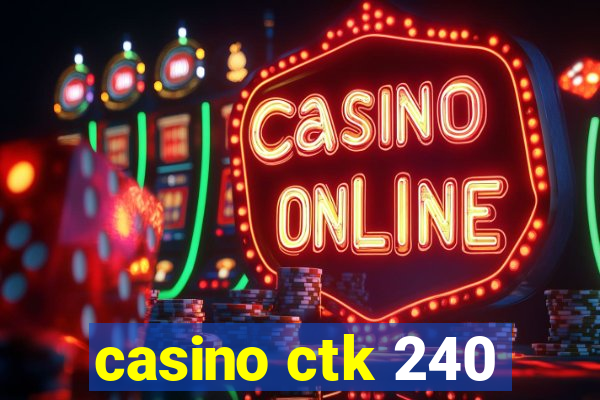 casino ctk 240