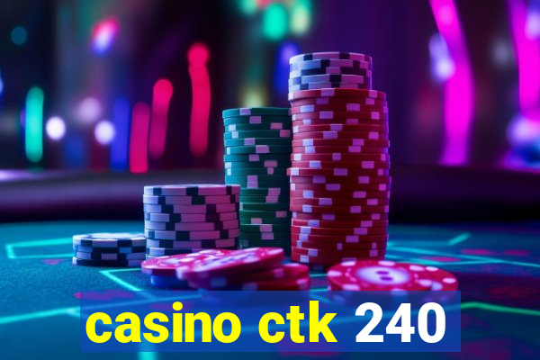 casino ctk 240