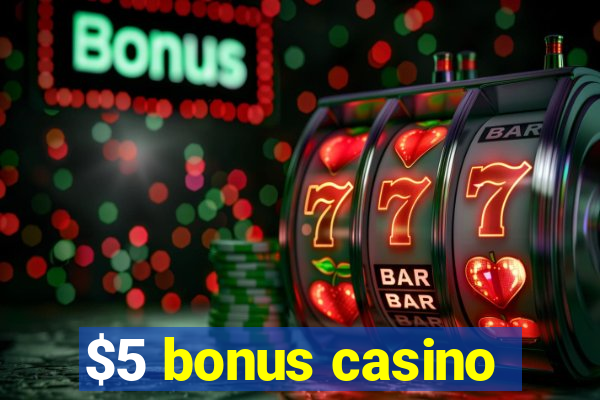 $5 bonus casino