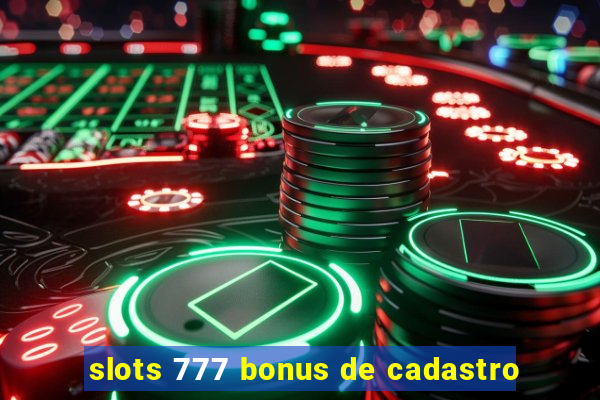 slots 777 bonus de cadastro