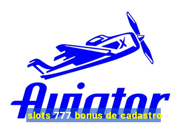 slots 777 bonus de cadastro