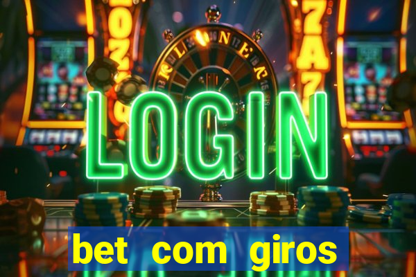 bet com giros gratis sem deposito