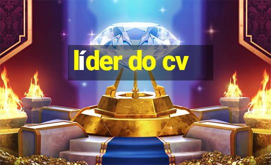 líder do cv