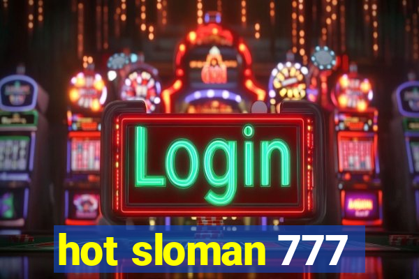 hot sloman 777