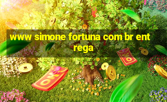 www simone fortuna com br entrega