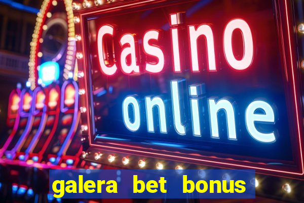 galera bet bonus sem deposito