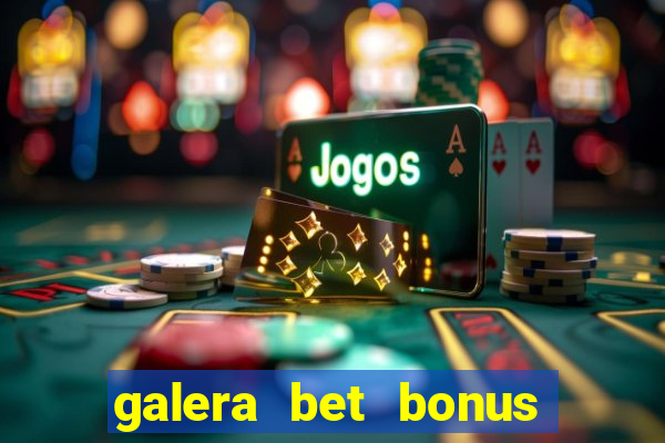 galera bet bonus sem deposito