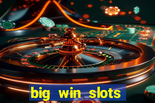 big win slots dinheiro real