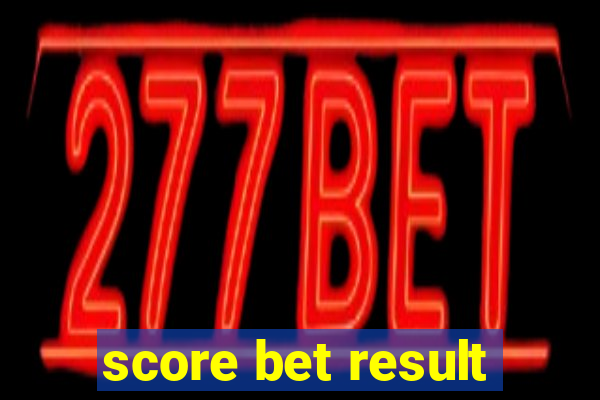 score bet result