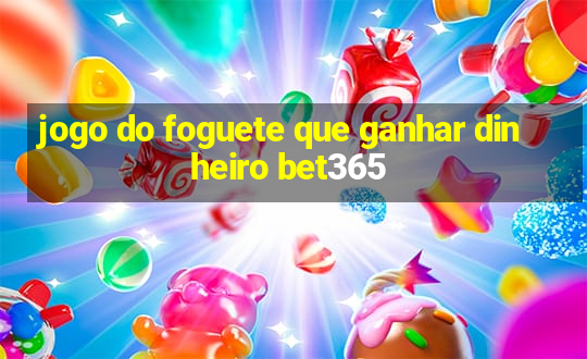 jogo do foguete que ganhar dinheiro bet365