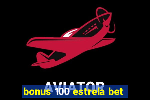 bonus 100 estrela bet