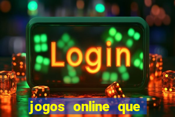 jogos online que d?o dinheiro de verdade