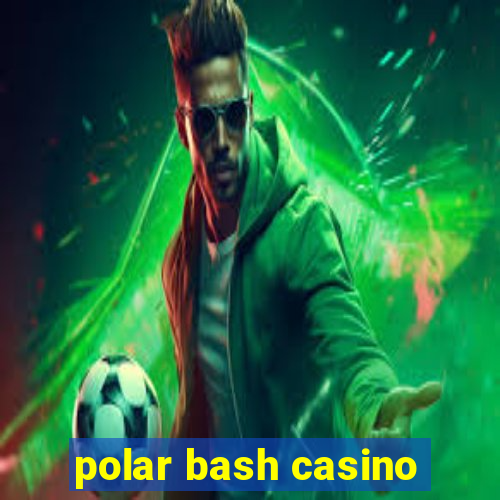 polar bash casino