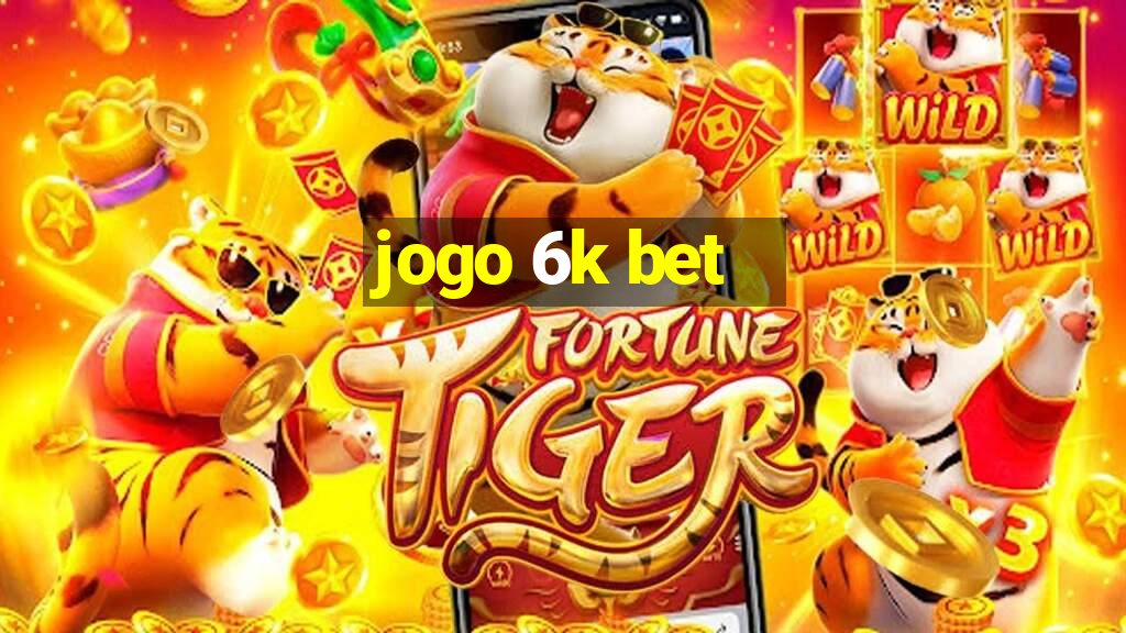 jogo 6k bet