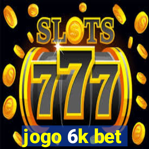 jogo 6k bet