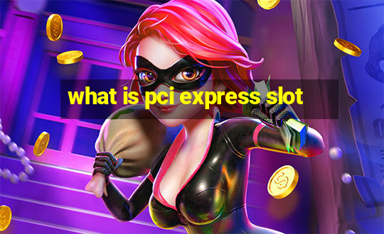 what is pci express slot