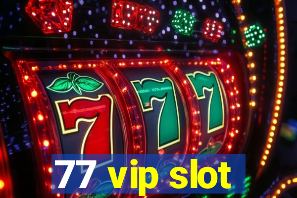 77 vip slot