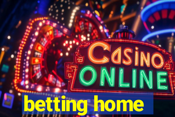 betting home