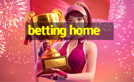 betting home